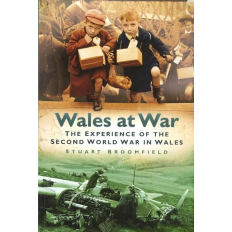 Wales at War: The Experience of the Second World War in Wales