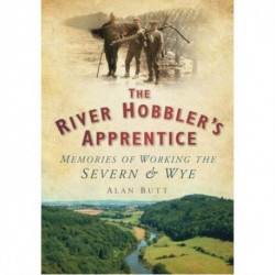 The River Hobbler's Apprentice: Memories of Working the Severn and Wye