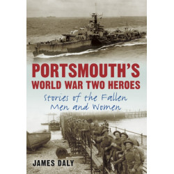 Portsmouth's World War Two Heroes: Stories of the Fallen Men and Women