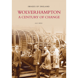 Wolverhampton - A Century of Change: Images of England: A Century of Change