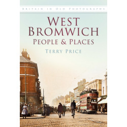 West Bromwich: People and Places: Britain In Old Photographs