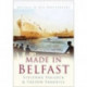Made in Belfast: Britain in Old Photographs