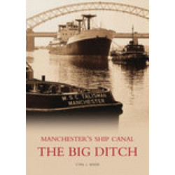 The Big Ditch: Manchester's Ship Canal: Manchester's Ship Canal