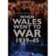 When Wales Went to War 1939-45
