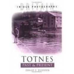 Totnes Past and Present: Britain in Old Photographs