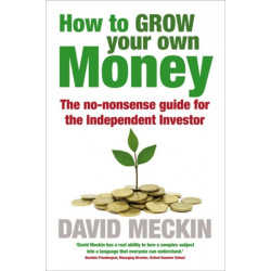 How to Grow Your Own Money: The no-nonsense guide for the Independent Investor