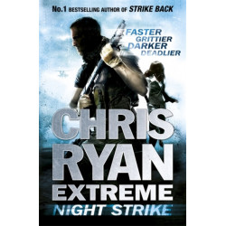 Chris Ryan Extreme: Night Strike: The second book in the gritty Extreme series