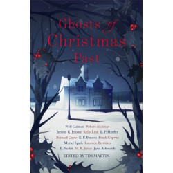 Ghosts of Christmas Past: A chilling collection of modern and classic Christmas ghost stories