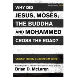 Why Did Jesus, Moses, the Buddha and Mohammed Cross the Road?: Christian Identity in a Multi-faith World