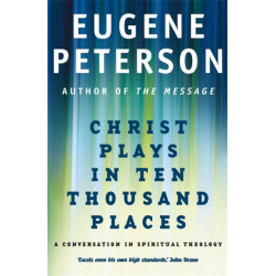 Christ Plays In Ten Thousand Places: A Conversation in Spiritual Theology