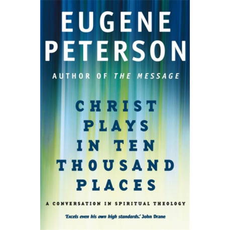 Christ Plays In Ten Thousand Places: A Conversation in Spiritual Theology