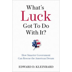What's Luck Got to Do with It?: How Smarter Government Can Rescue the American Dream