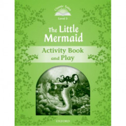Classic Tales Second Edition: Level 3: The Little Mermaid Activity Book & Play