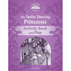 Classic Tales Second Edition: Level 4: The Twelve Dancing Princesses Activity Book & Play
