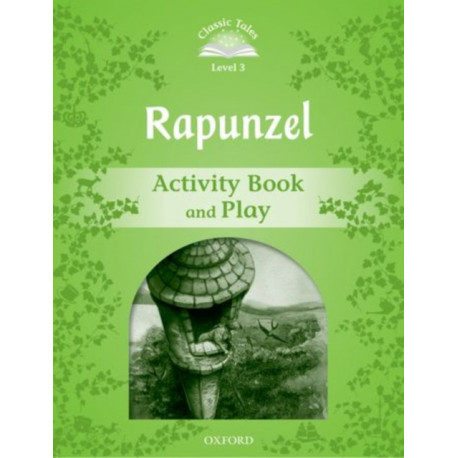 Classic Tales Second Edition: Level 3: Rapunzel Activity Book and Play