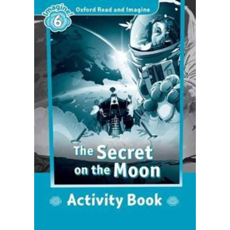 Oxford Read and Imagine: Level 6: The Secret on the Moon activity book