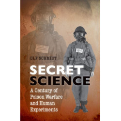 Secret Science: A Century of Poison Warfare and Human Experiments