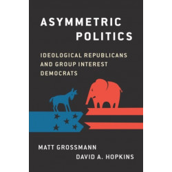 Asymmetric Politics: Ideological Republicans and Group Interest Democrats
