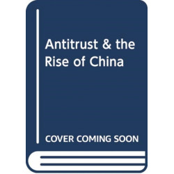 Chinese Antitrust Exceptionalism: How The Rise of China Challenges Global Regulation
