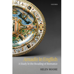 Amadis in English: A Study in the Reading of Romance