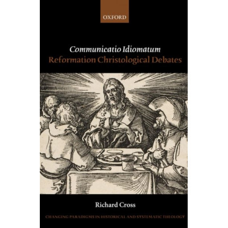 Communicatio Idiomatum: Reformation Christological Debates