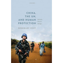 China, the UN, and Human Protection: Beliefs, Power, Image