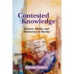 Contested Knowledge: Science, Media, and Democracy in Kerala