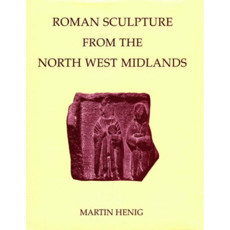Roman Sculpture from the North West Midlands