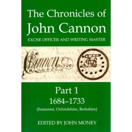 The Chronicles of John Cannon, Excise Officer and Writing Master, Part 1: 1684-1733 (Somerset, Oxfordshire, Berkshire)