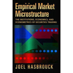 Empirical Market Microstructure: The Institutions, Economics, and Econometrics of Securities Trading