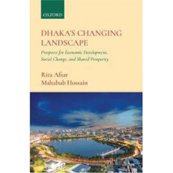 Dhaka's Changing Landscape: Prospects for Economic Development, Social Change, and Shared Prosperity