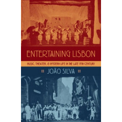 Entertaining Lisbon: Music, Theater, and Modern Life in the Late 19th Century