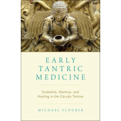 Early Tantric Medicine: Snakebite, Mantras, and Healing in the Garuda Tantras