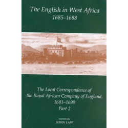 The English in West Africa, 1685-1688: The Local Correspondence of the Royal African Company of England 1681-1699, Part 2