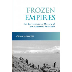 Frozen Empires: An Environmental History of the Antarctic Peninsula