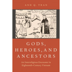 Gods, Heroes, and Ancestors: An Interreligious Encounter in Eighteenth-Century Vietnam