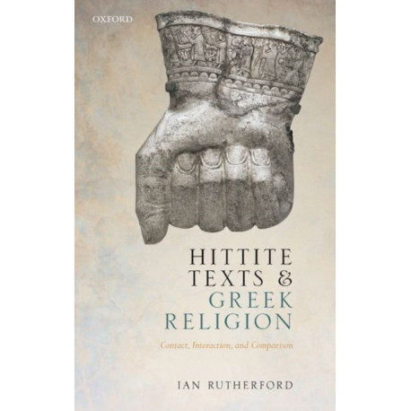 Hittite Texts and Greek Religion: Contact, Interaction, and Comparison