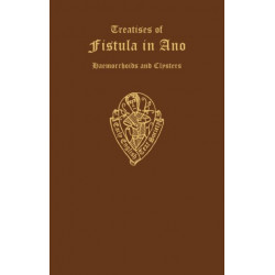 John Arderne Treatise of Fistula in ano etc: Treatises of Fistula in Ano