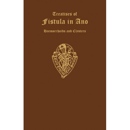 John Arderne Treatise of Fistula in ano etc: Treatises of Fistula in Ano