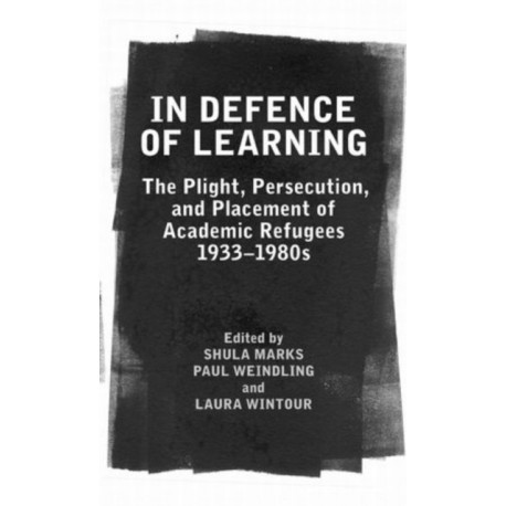In Defence of Learning: The Plight, Persecution, and Placement of Academic Refugees, 1933-1980s