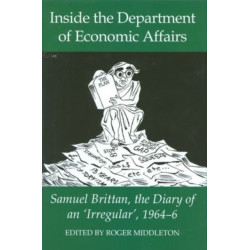 Inside the Department of Economic Affairs: Samuel Brittan, the Diary of an 'Irregular', 1964-6