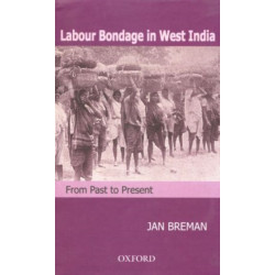 Labour Bondage in West India: From Past to Present