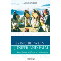 Living Between Juniper and Palm: Nature, Culture, and Power in the Himalayas