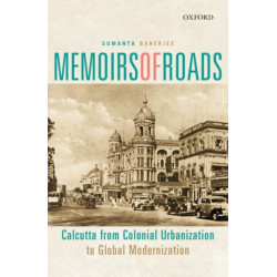 Memoirs of Roads: Calcutta from Colonial Urbanization to Global Modernization