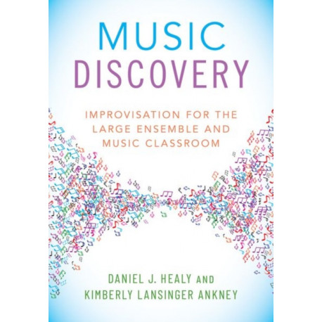 Music Discovery: Improvisation for the Large Ensemble and Music Classroom