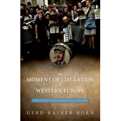 The Moment of Liberation in Western Europe: Power Struggles and Rebellions, 1943-1948