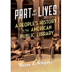 Part of Our Lives: A People's History of the American Public Library