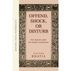 Offend, Shock, or Disturb: Free Speech under the Indian Constitution (OIP)