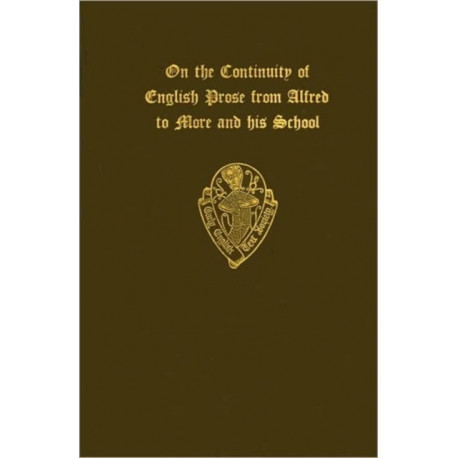 On the Continuity of English Prose from Alfred to More and his School (an extract from the introduction to O.S. 186)