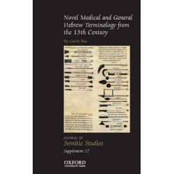 Novel Medical and General Hebrew Terminology from the 13th Century.: Translations by Hillel Ben Samuel of Verona, Moses Ben Samuel Ibn Tibbon, Shem Tov Ben Isaac of Tortosa, and Zerahyah Ben Isaac Ben She'altiel Hen